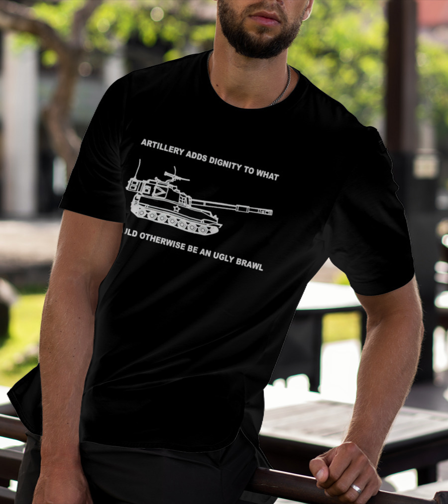Artillery Adds Dignity To What Would Otherwise Be An Ugly Brawl Tank T-Shirt