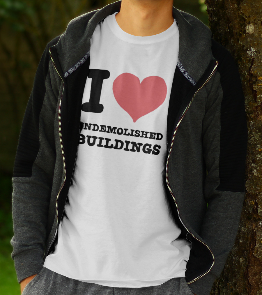 I Love Undemolished Buildings T-Shirt