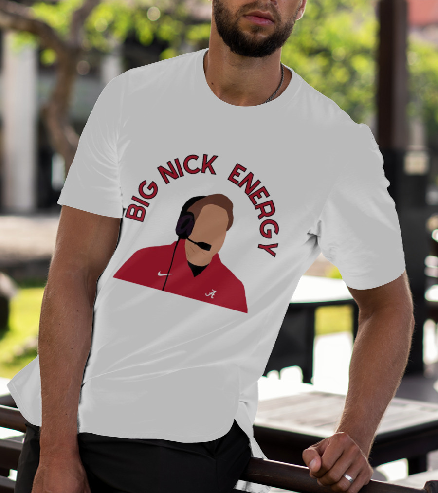 Big Nick Saban Energy Alabama Crimson Tide T-Shirt