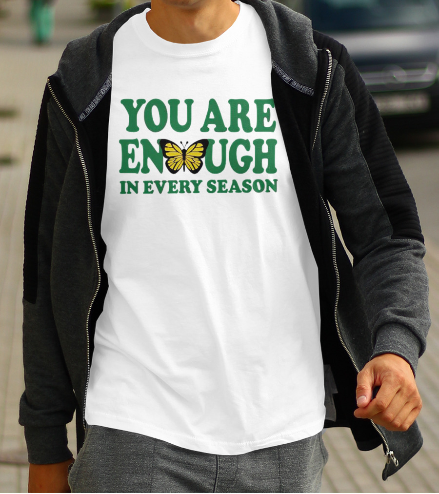 You Are Enough Butterfly In Every Season T-Shirt