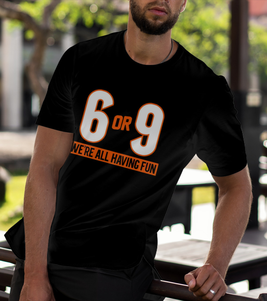Cincinnati 6 Or 9 We're All Having Fun T-Shirt