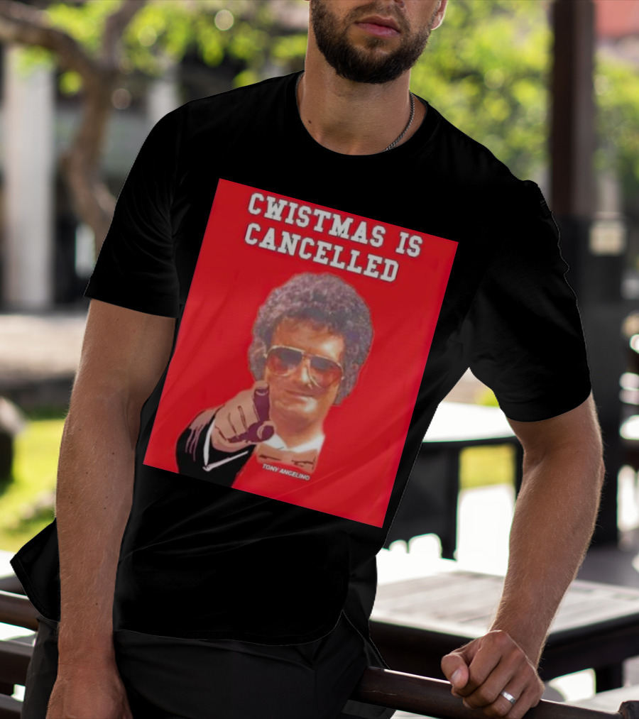 Cwistmas Is Cancelled Tony Angelino T-Shirt
