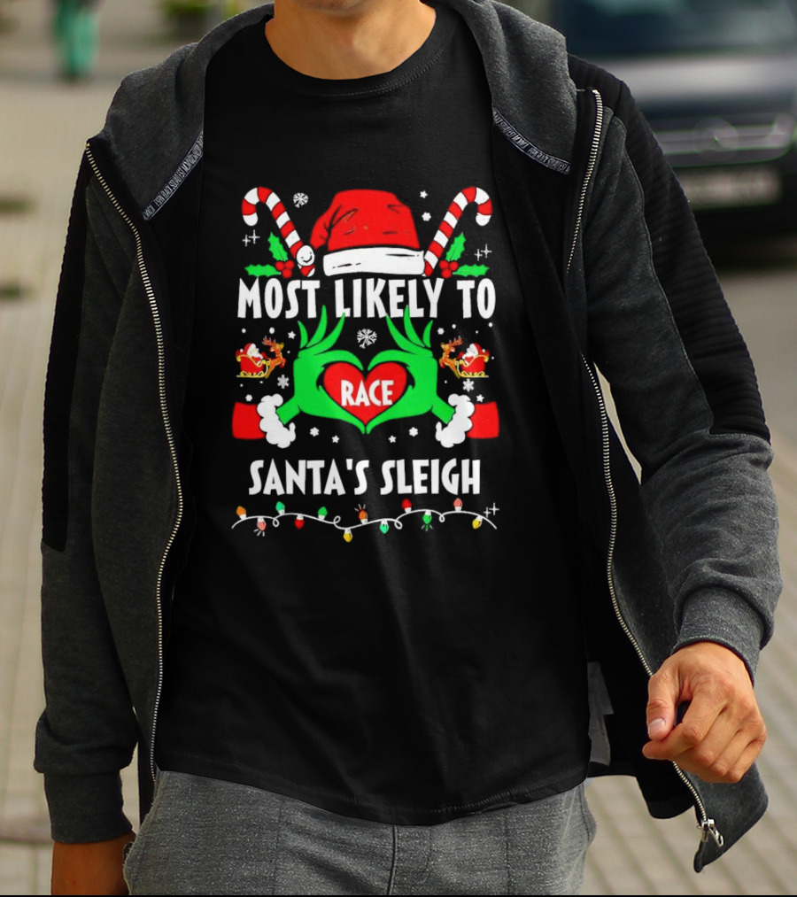 Most Likely To Race Santa's Sleigh Grinch Christmas Love T-Shirt