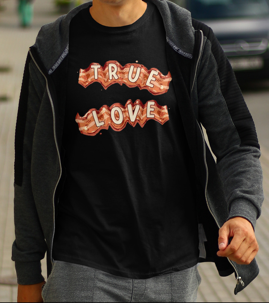 True Love Bacon T-Shirt