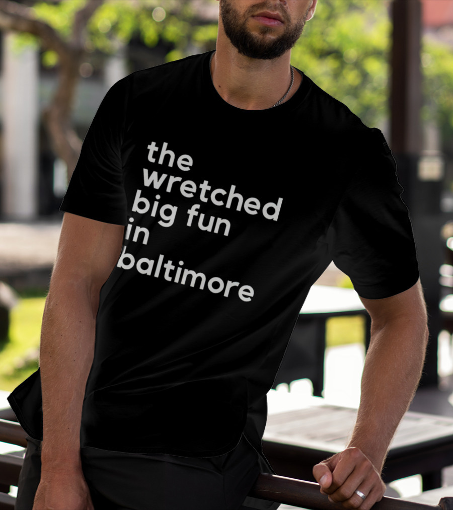 The Wretched Big Fun In Baltimore T-Shirt