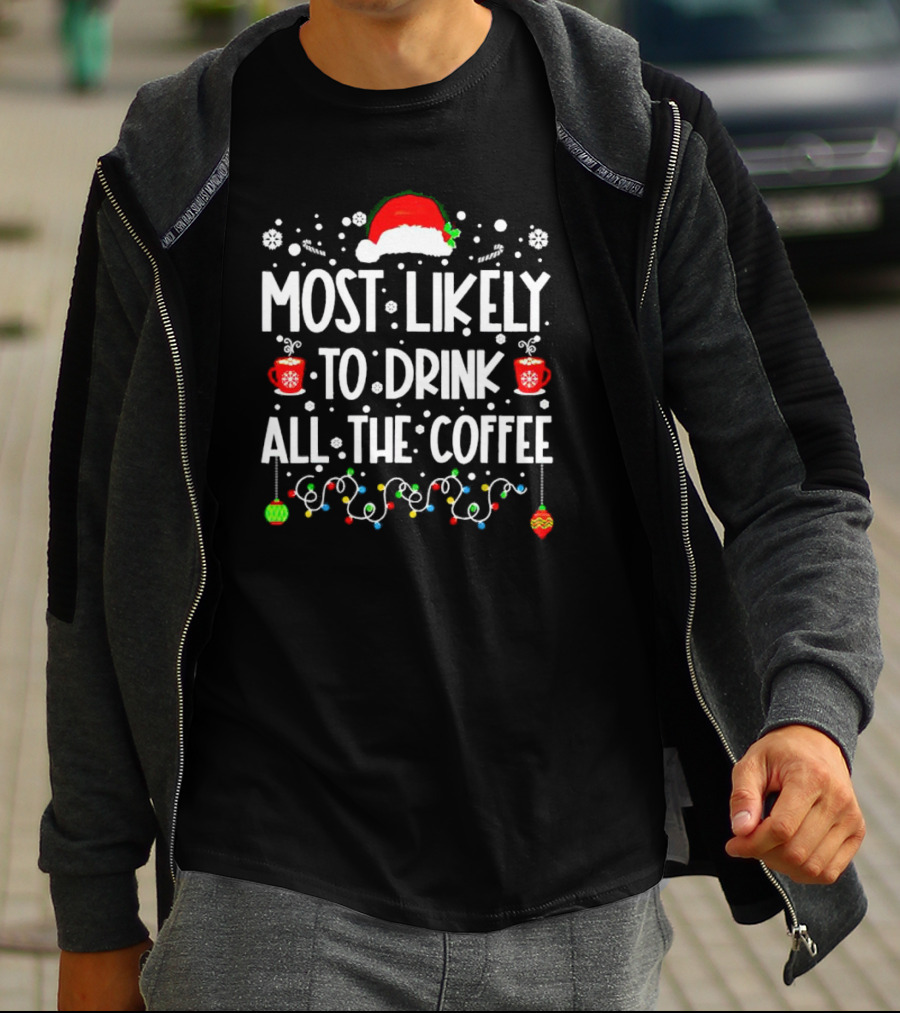 Most Likely To Drink All The Coffee Christmas Santa Hat Festive Lights T-Shirt