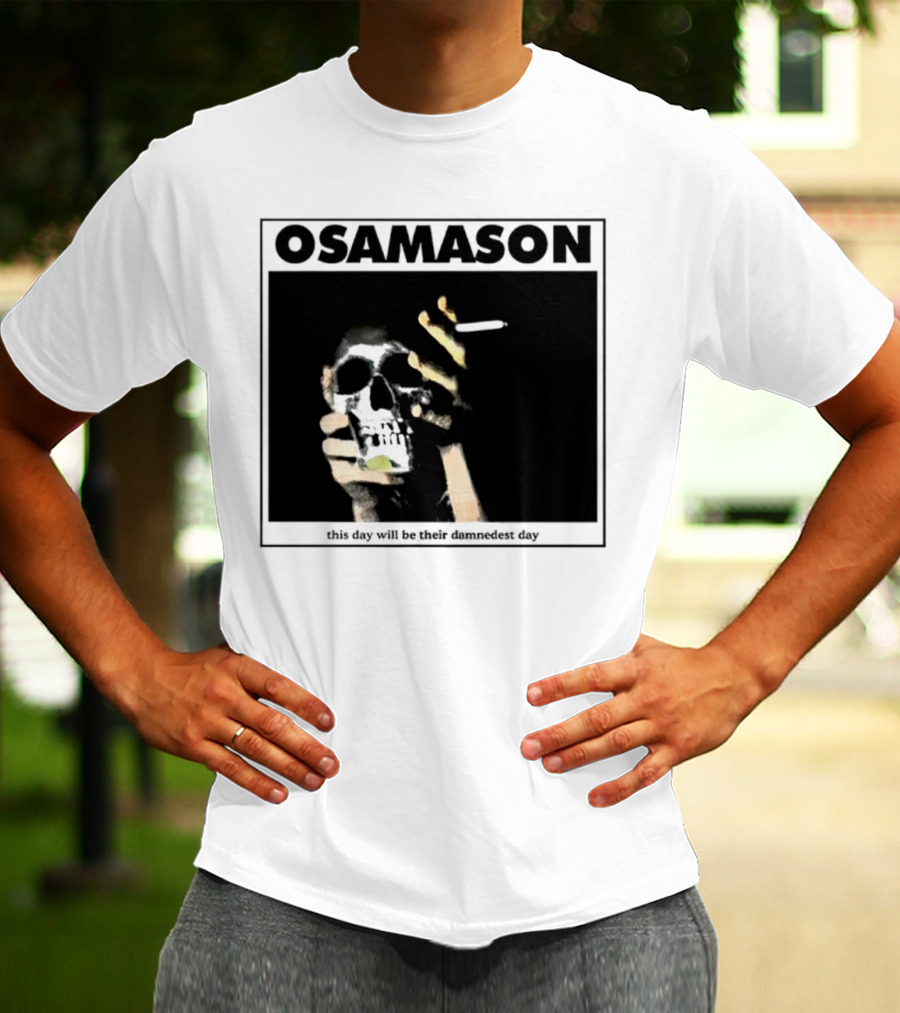 Osamason Skull And Cigarette This Day Will Be Their Damndest Day T-Shirt