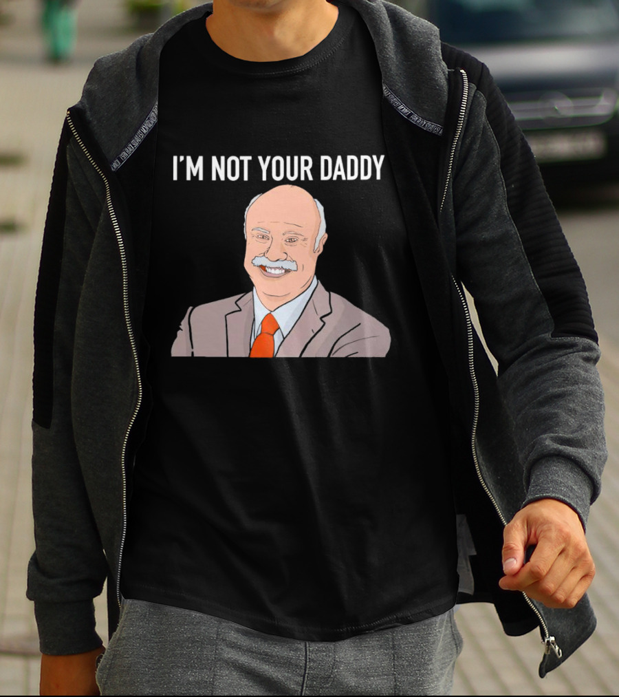Phil McGraw I'm Not Your Daddy Iconic T-Shirt