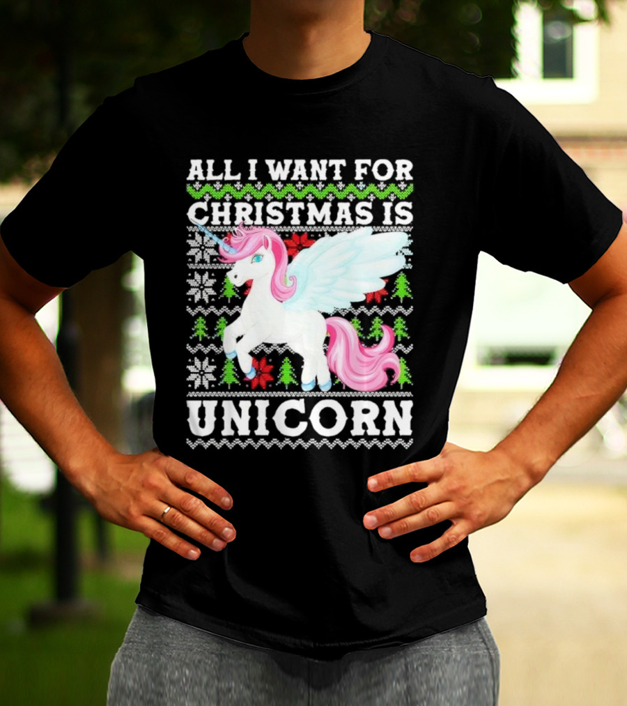 All I Want For Christmas Is Unicorn T-Shirt
