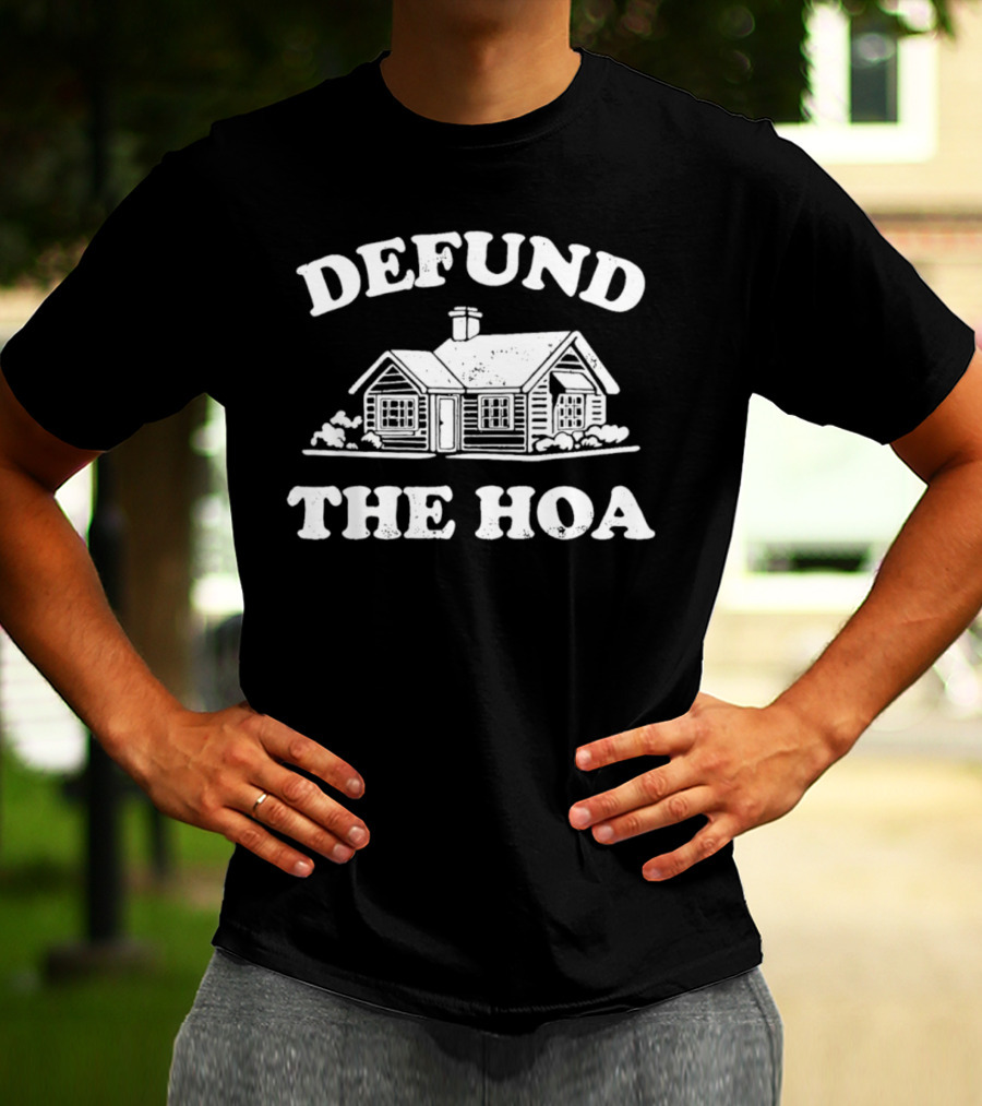 Defund The HOA Anti Homeowners Rustic Cabin Protest T-Shirt