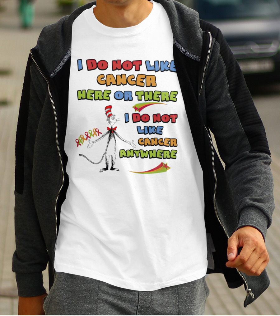 Dr. Seuss The Cat In The Hat I Do Not Like Cancer Here Or There Or Anywhere T-Shirt