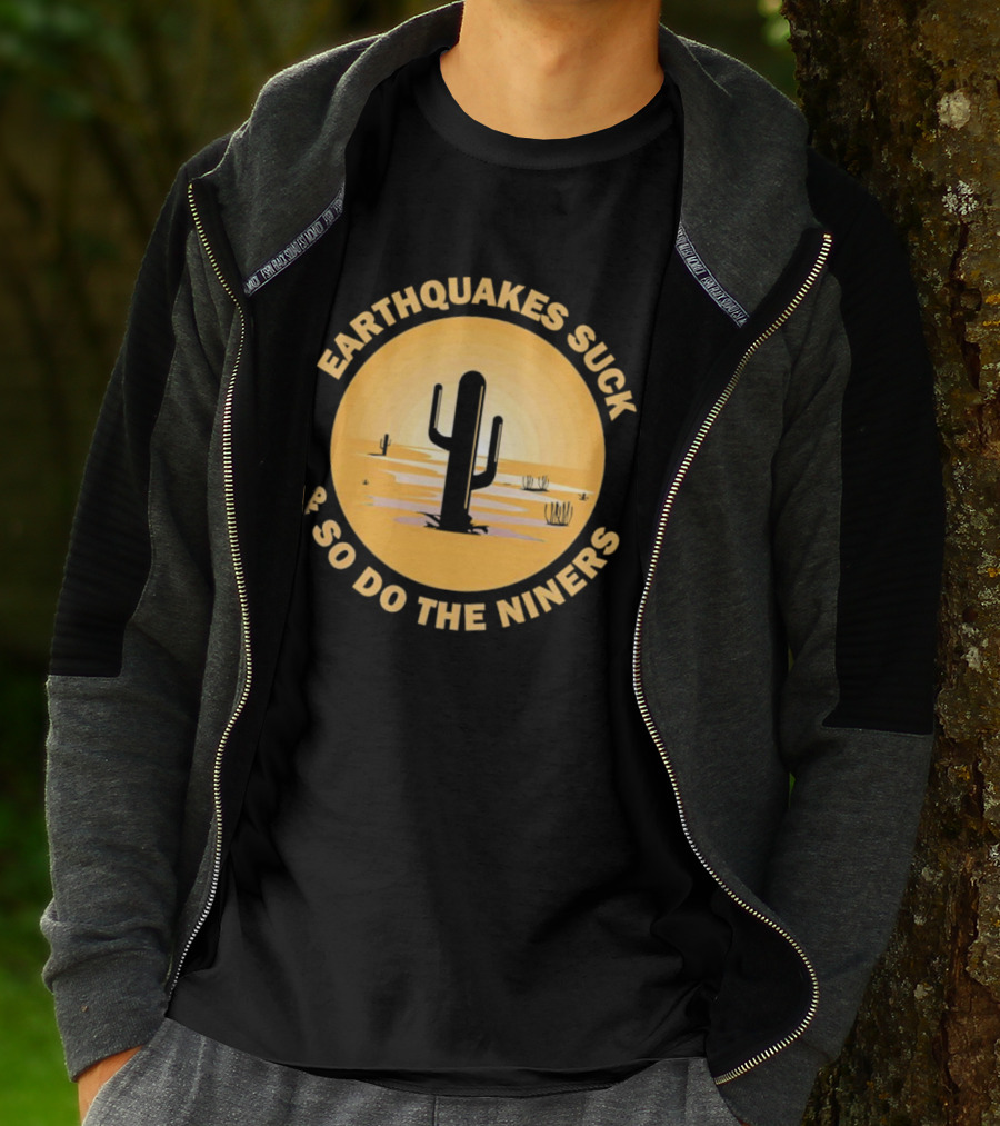 Earthquakes Suck And So Do The Niners Desert Cactus Scene T-Shirt