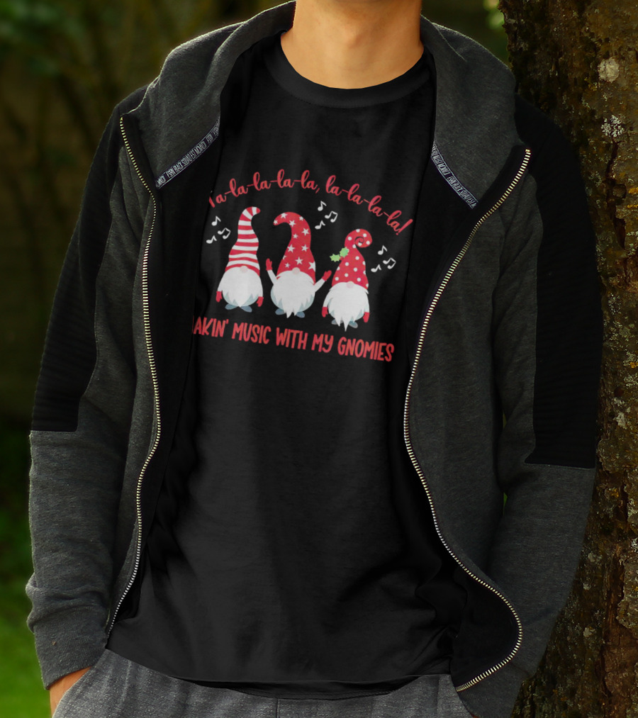 Fa La La La La Makin' Music With My Gnomies Christmas T-Shirt