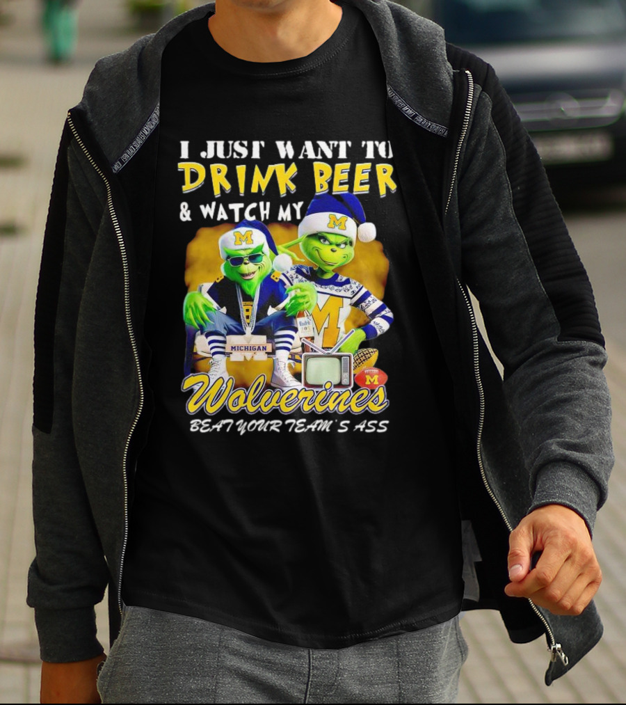 I Just Want To Drink Beer And Watch My Wolverines Beat Your Team's Ass With Michigan Grinch Duo T-Shirt
