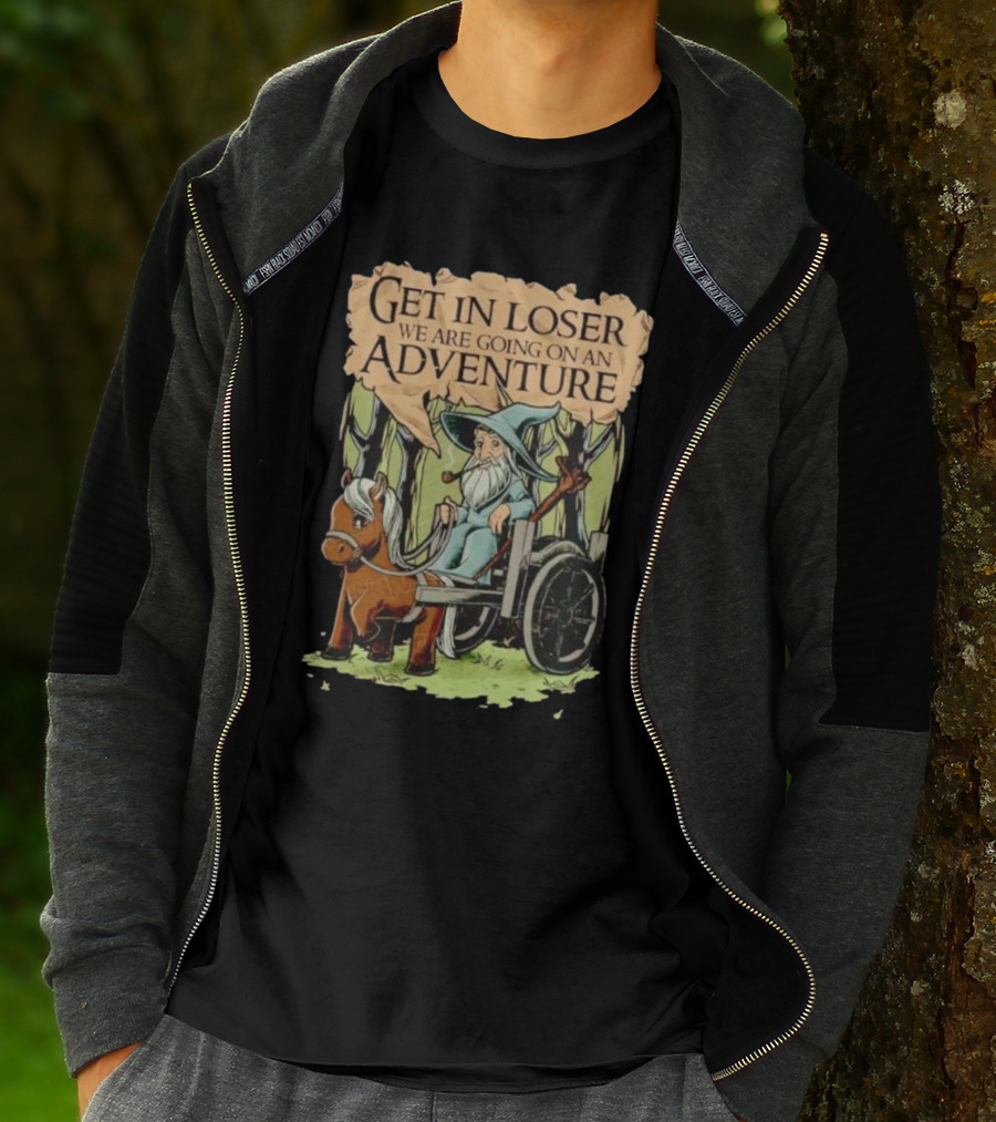 Get In Loser We Are Going On A Middle Earth Adventure T-Shirt