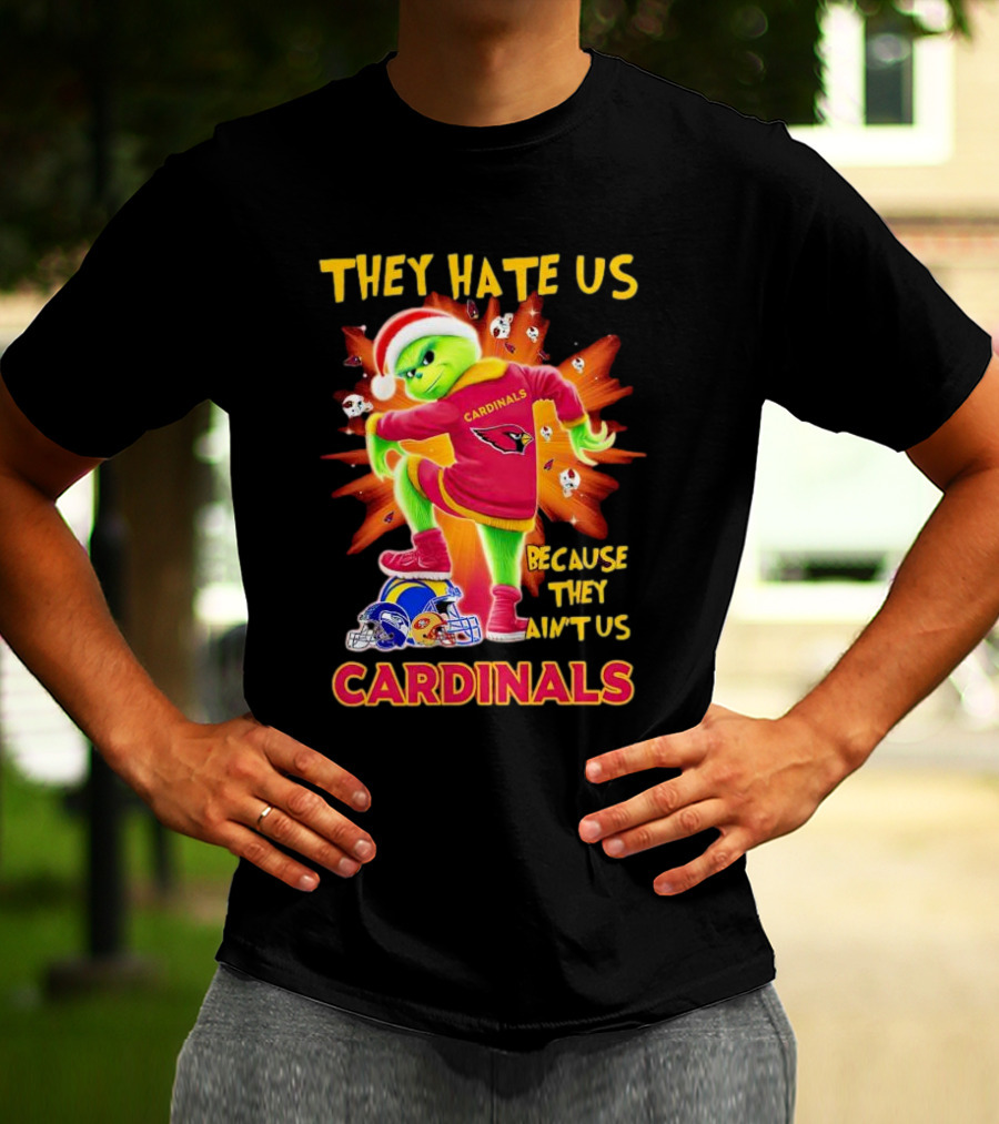 They Hate Us Because They Ain't Us Arizona Cardinals Grinch Football Rivalry T-Shirt