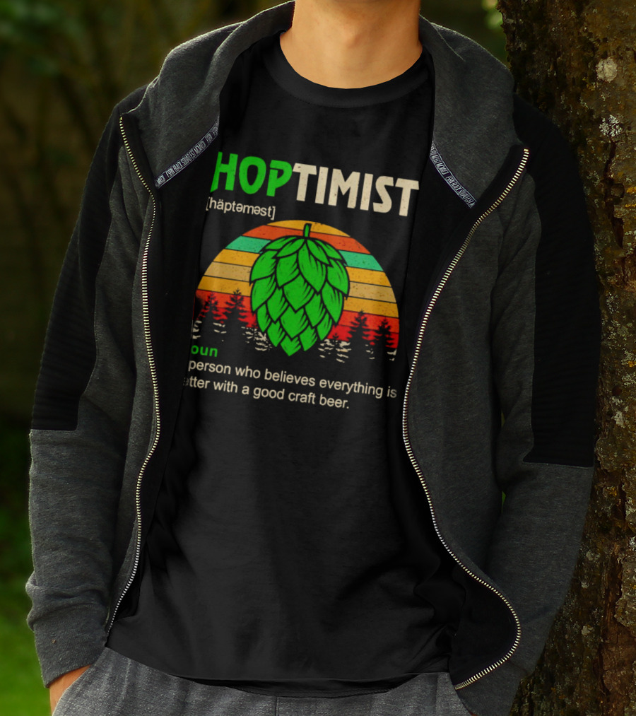 Hoptimist Noun Definition A Person Who Believes Everything Is Better With A Good Craft Beer T-Shirt