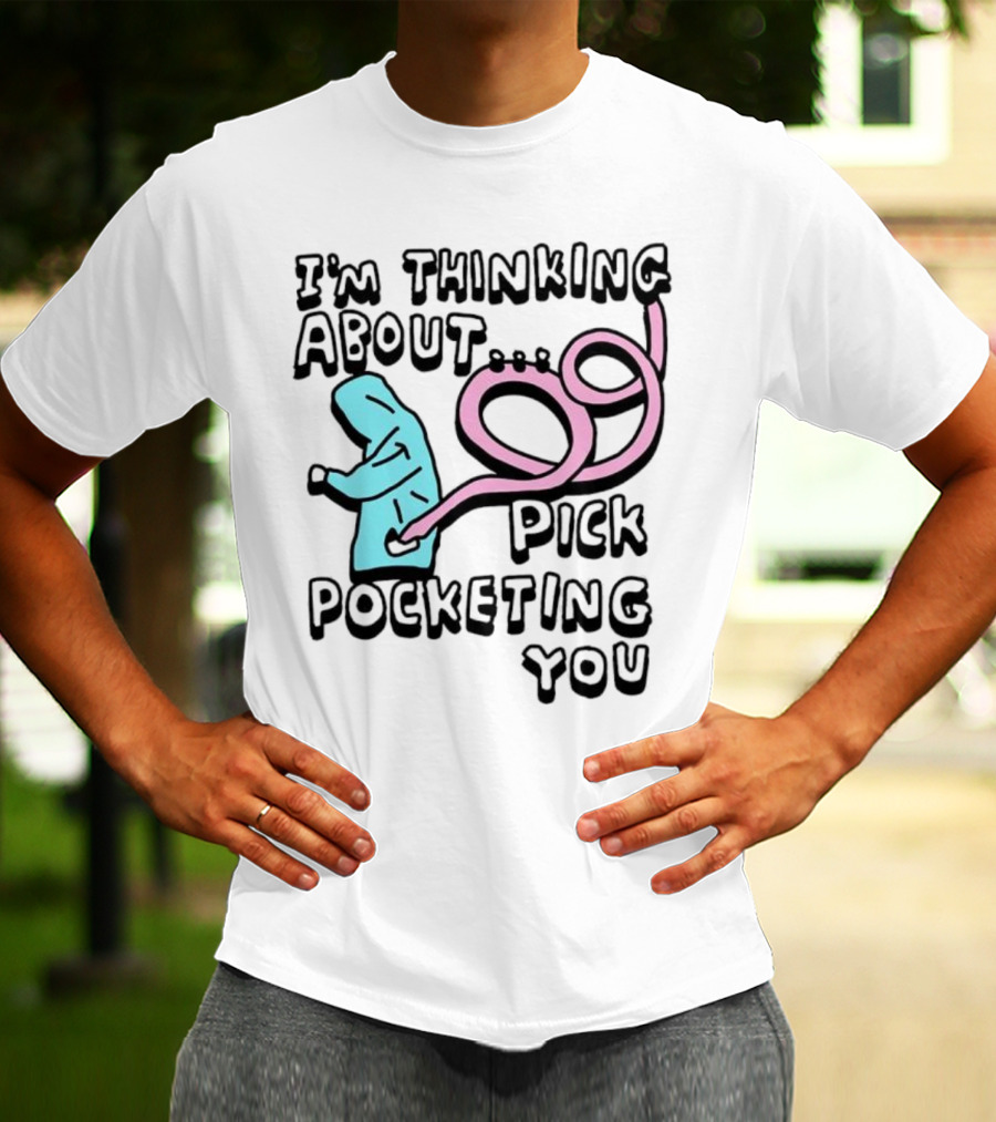 I’m Thinking About Pick Pocketing You Hoodie Figure With Loopy Pink Hand T-Shirt