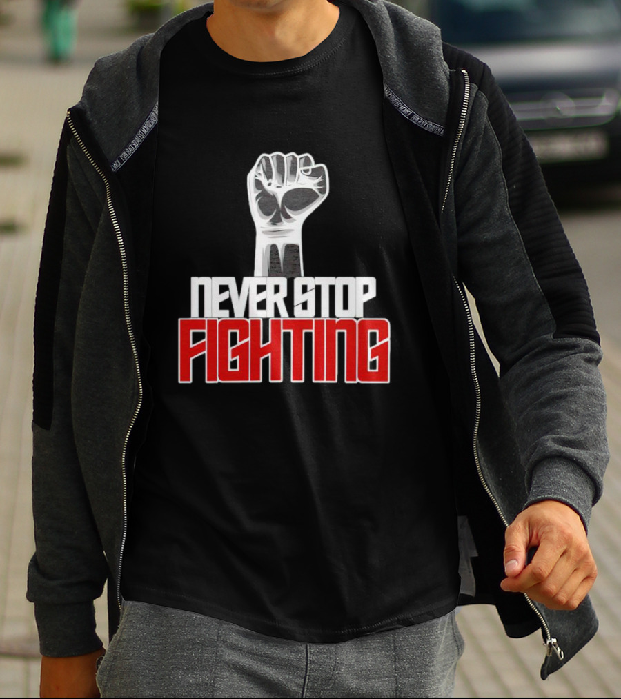 Never Stop Fighting Fist Symbol Empowerment T-Shirt