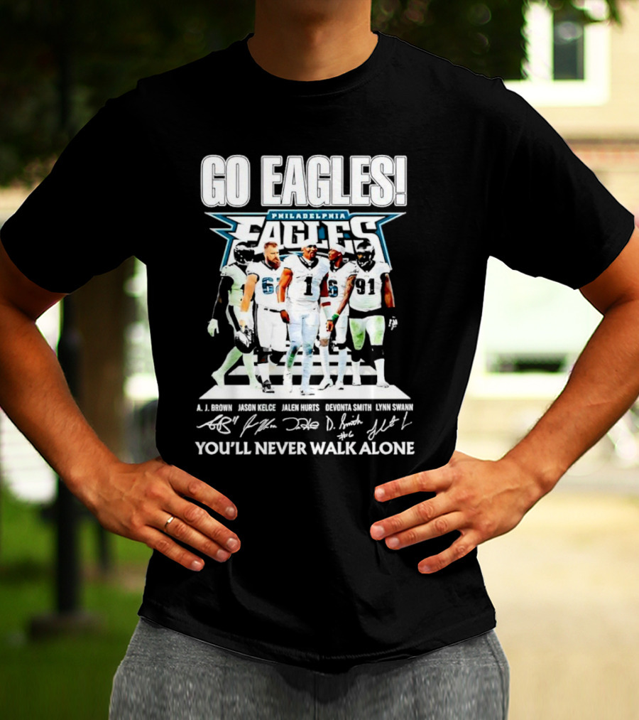Go Eagles Philadelphia Eagles You'll Never Walk Alone A.J. Brown Jason Kelce Jalen Hurts DeVonta Smith Lynn Swann Signatures T-Shirt