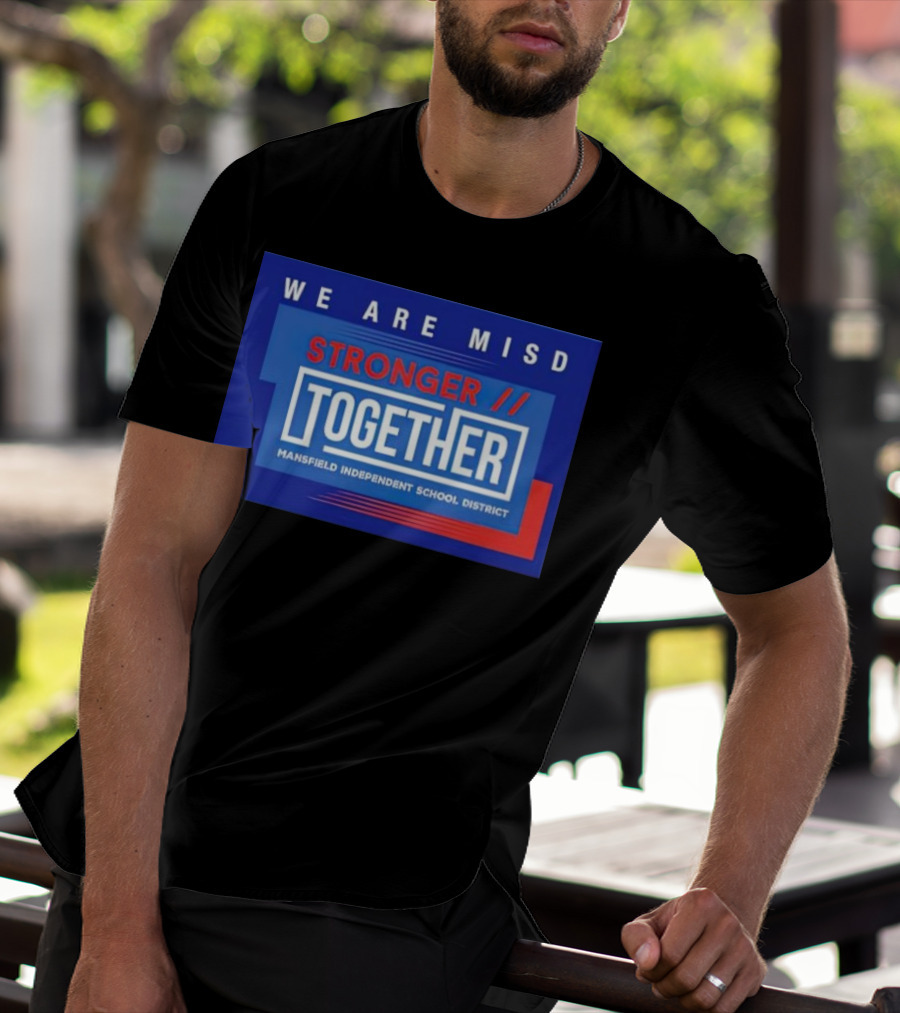 We Are MISD Stronger Together Mansfield Independent School District T-Shirt
