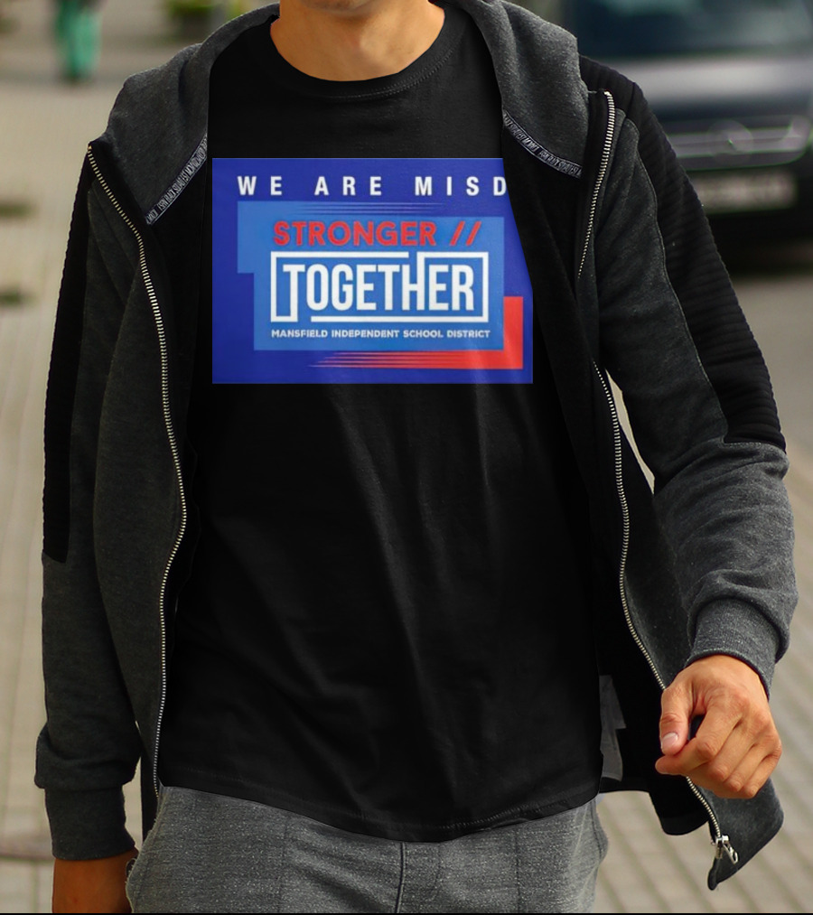 We Are MISD Stronger Together Mansfield Independent School District T-Shirt