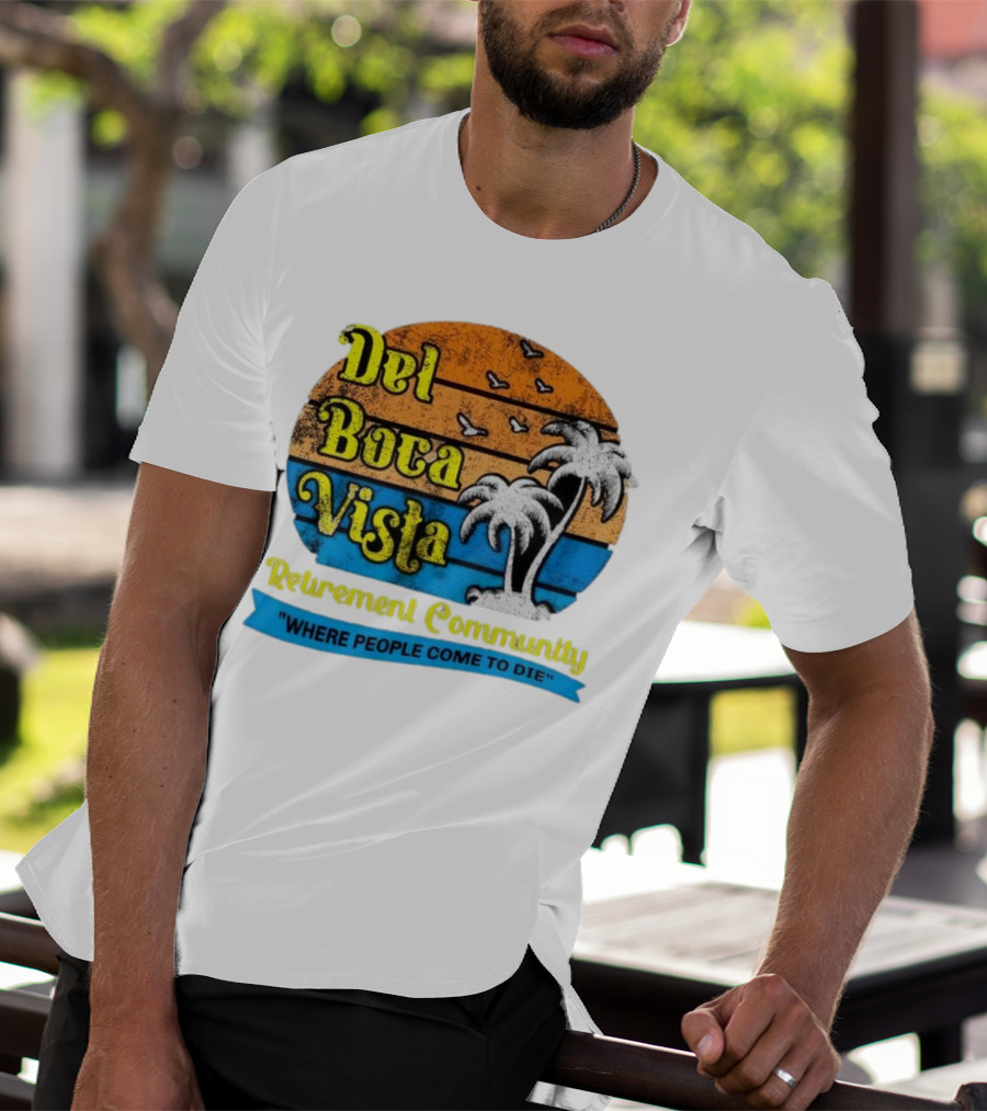 Del Boca Vista Retirement Community Where People Come To Die Vintage Retro Beach Sunset Palm Trees T-Shirt