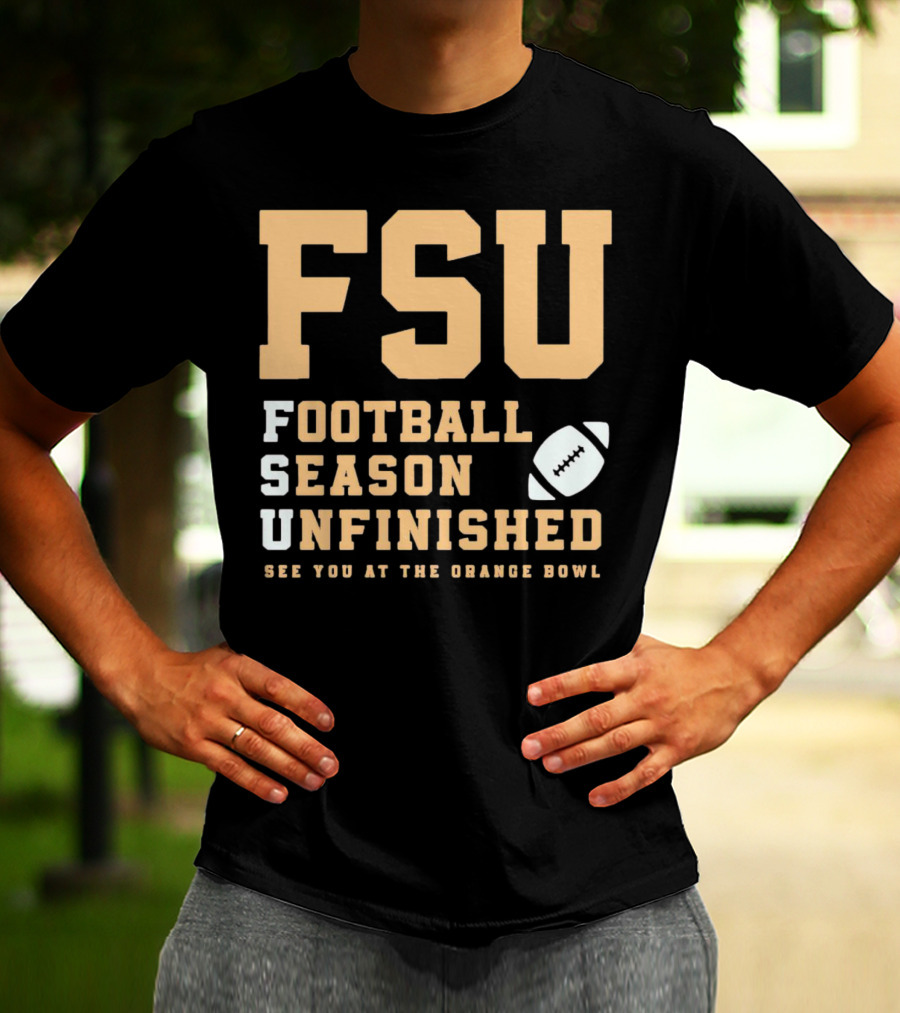 FSU Football Season Unfinished See You At The Orange Bowl T-Shirt