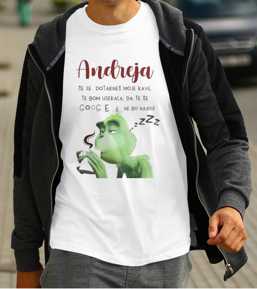 Andreja Če Se Dotakneš Moje Kave Grinch Google Ne Bo Najdu T-Shirt