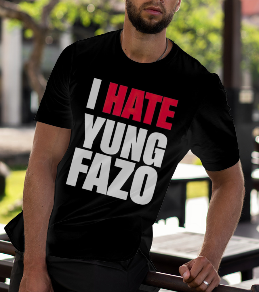 I Hate Yung Fazo Statement In T-Shirt