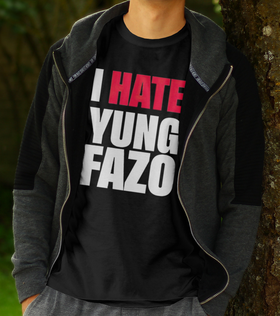 I Hate Yung Fazo Statement In T-Shirt
