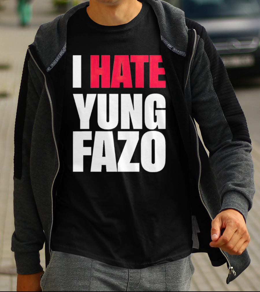 I Hate Yung Fazo Statement In T-Shirt