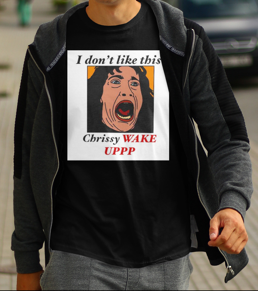 Stranger Things Eddie I Don't Like This Chrissy Wake Up Scream Image T-Shirt