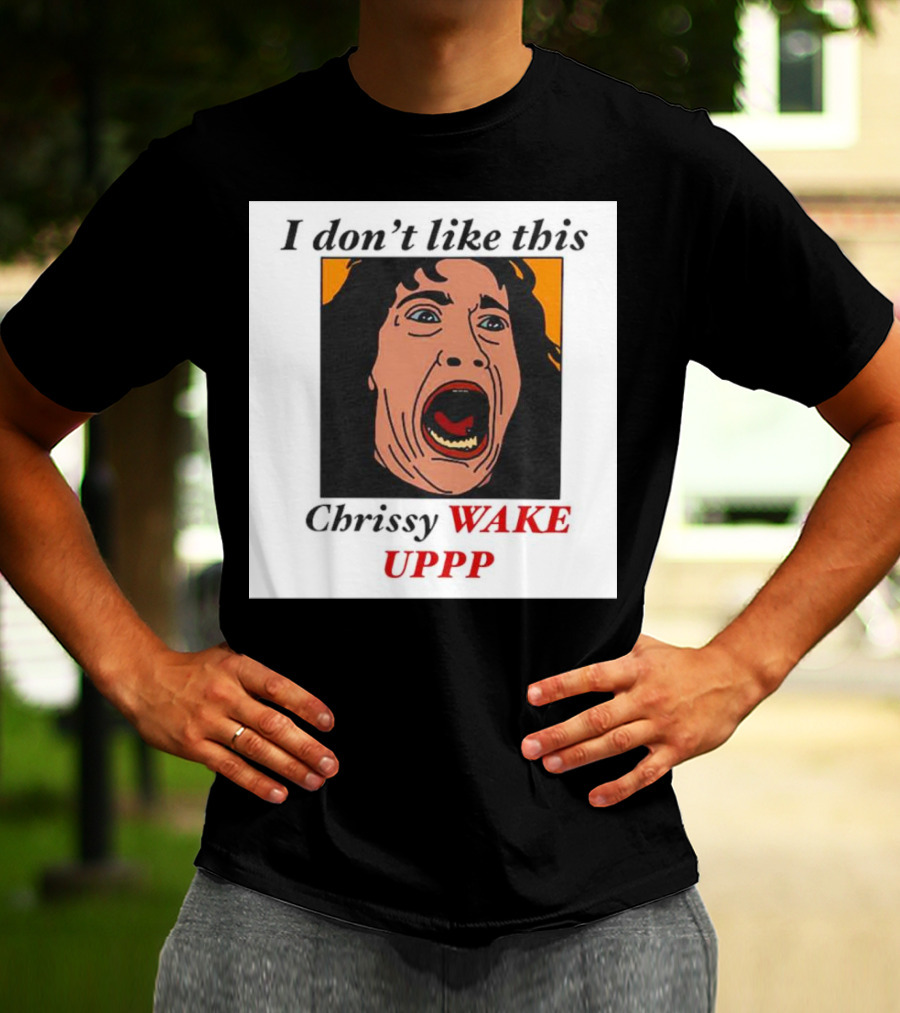 Stranger Things Eddie I Don't Like This Chrissy Wake Up Scream Image T-Shirt