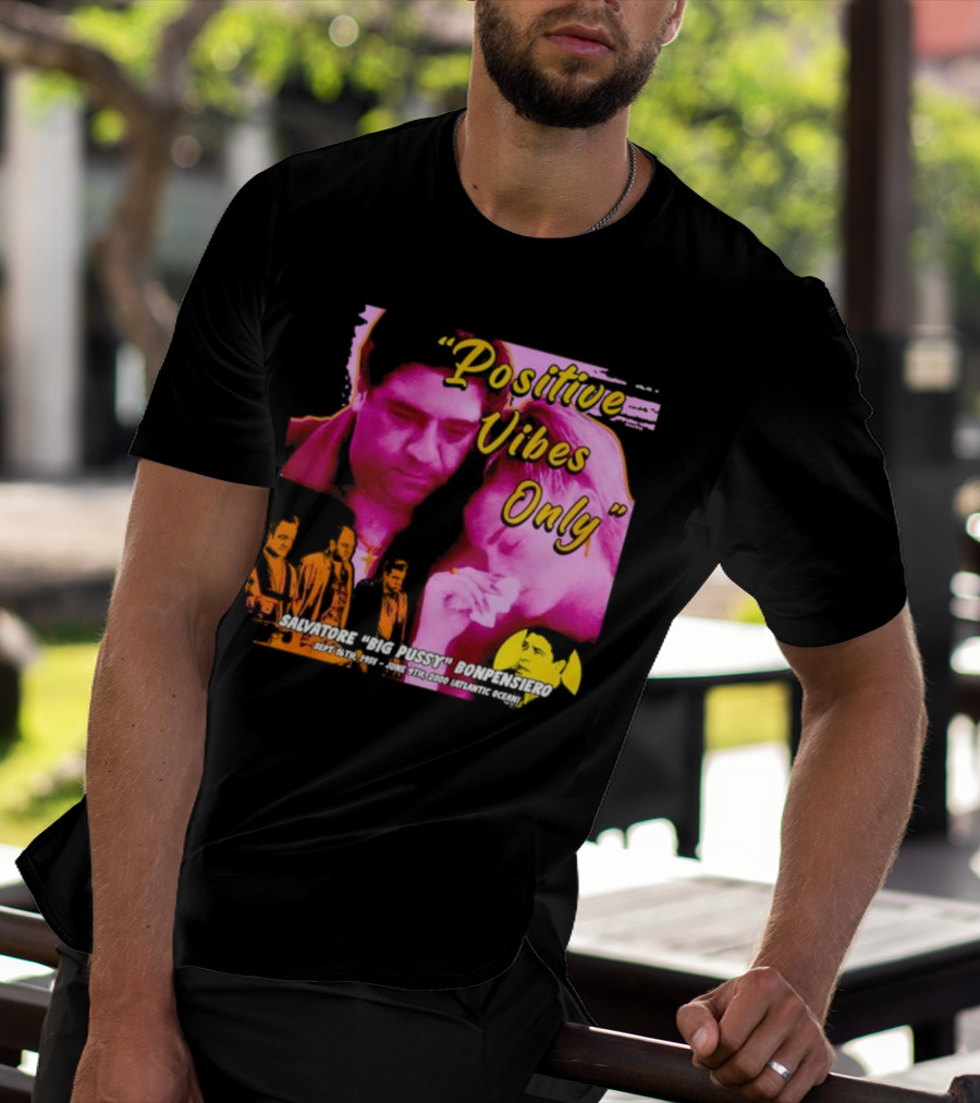 Positive Vibes Only Salvatore Big Pussy Bonpensiero Sopranos T-Shirt