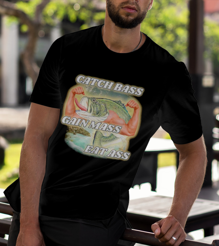 Catch Bass Gain Mass Eat Ass Fish Bodybuilding Humor T-Shirt