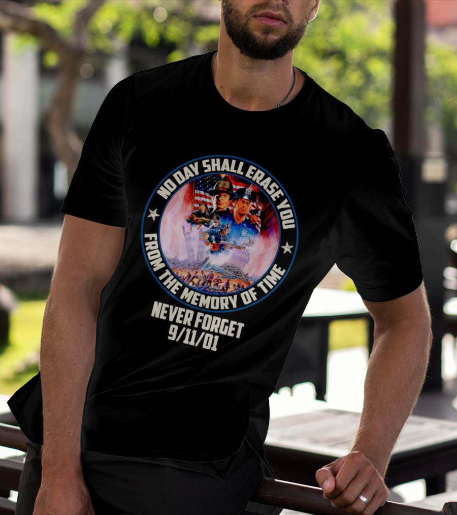 No Day Shall Erase You From The Memory Of Time Never Forget 9/11/01 American Heroes T-Shirt