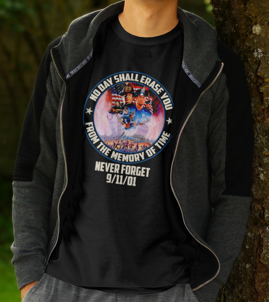 No Day Shall Erase You From The Memory Of Time Never Forget 9/11/01 American Heroes T-Shirt