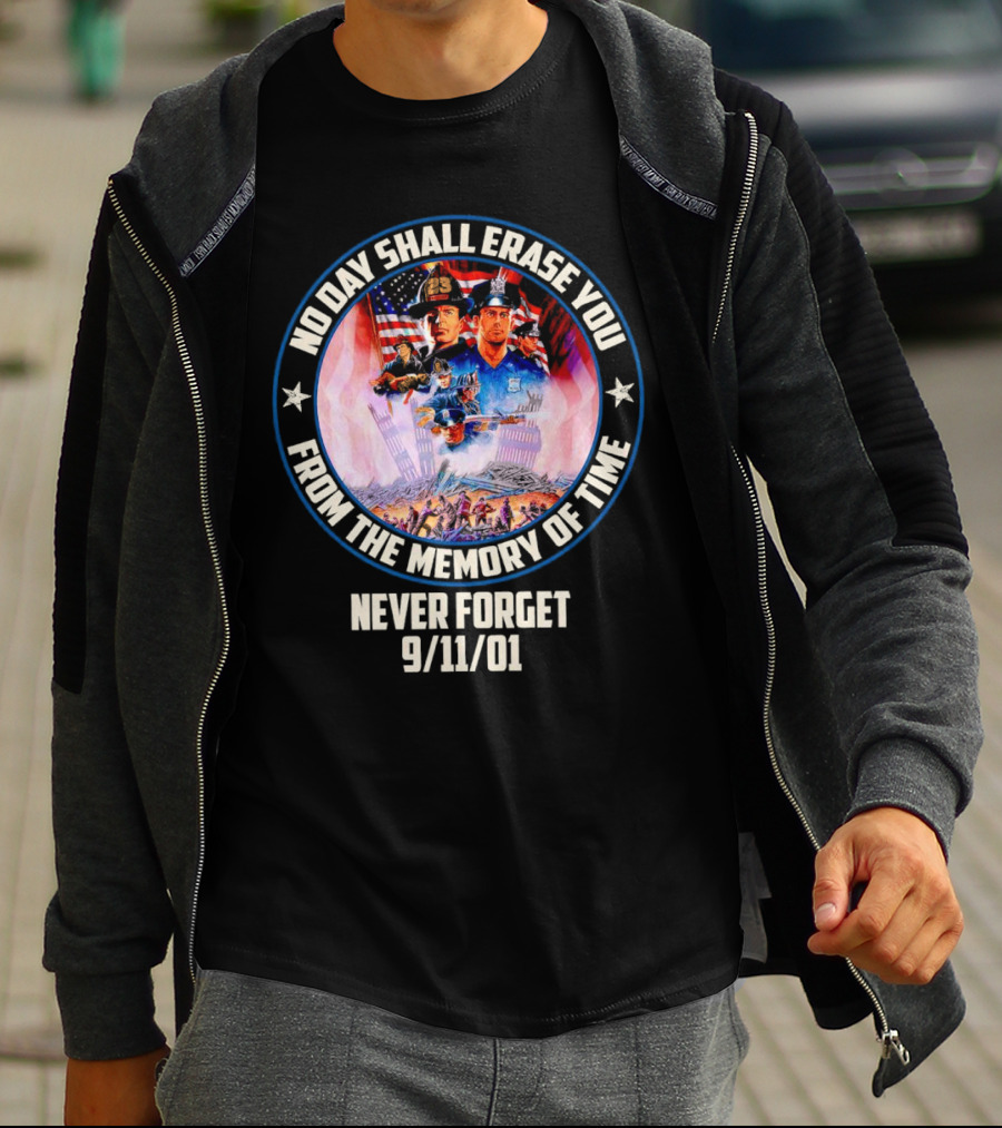 No Day Shall Erase You From The Memory Of Time Never Forget 9/11/01 American Heroes T-Shirt