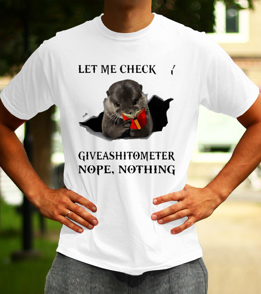 Let Me Check My Giveashitometer Nope Nothing Otter With Book T-Shirt