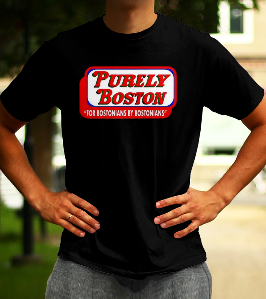 Purely Boston For Bostonians By Bostonians T-Shirt