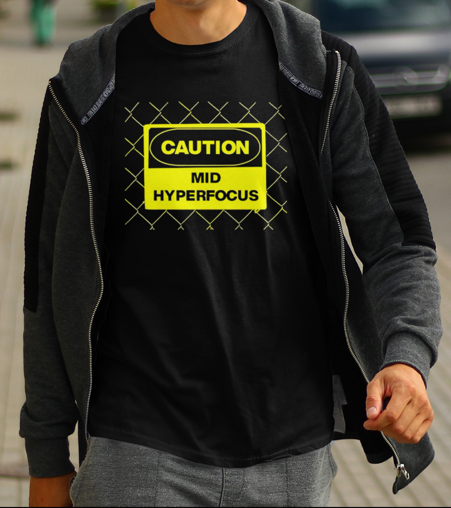 Caution Mid Hyperfocus Sign Warning Text With Fence T-Shirt