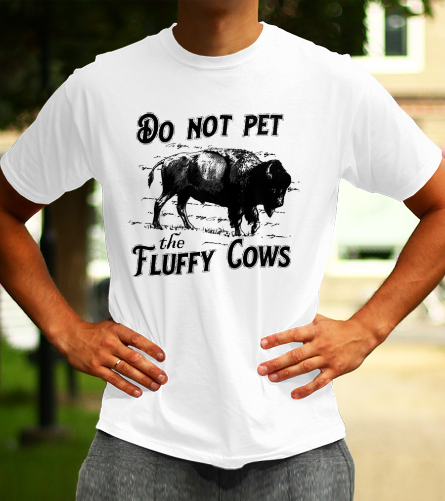 Do Not Pet The Fluffy Cows With Illustration Of Bison T-Shirt