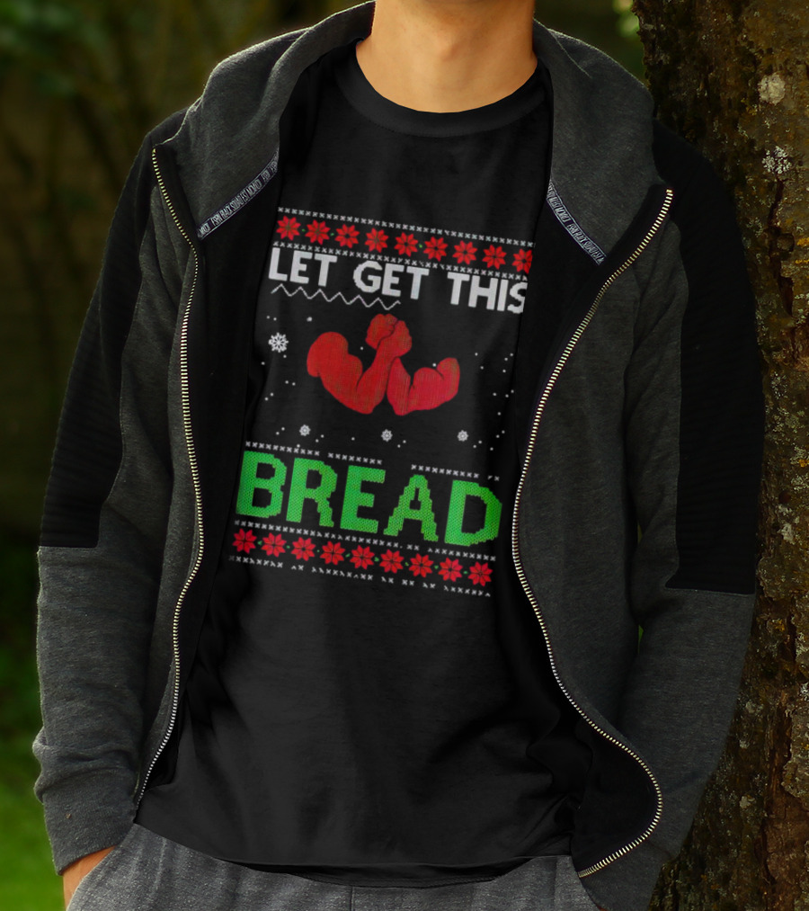 LET GET THIS BREAD Ugly Christmas Sweater Style Muscular Arms T-Shirt
