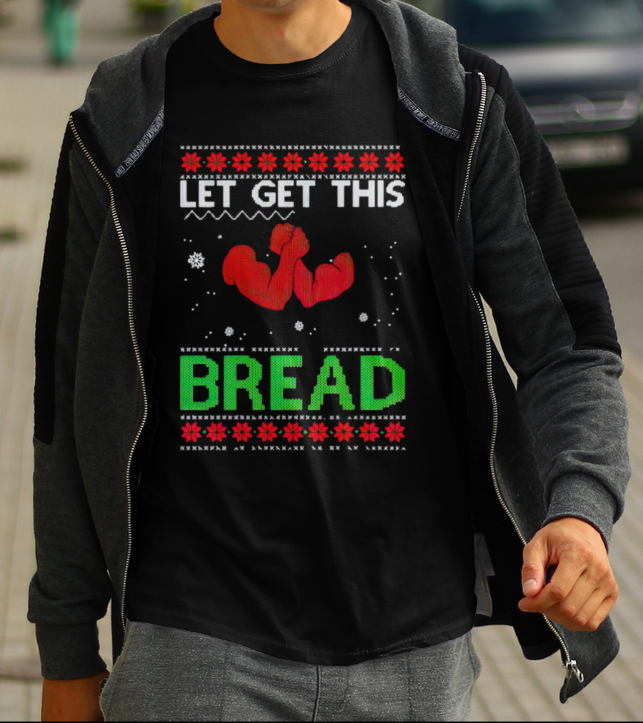 LET GET THIS BREAD Ugly Christmas Sweater Style Muscular Arms T-Shirt