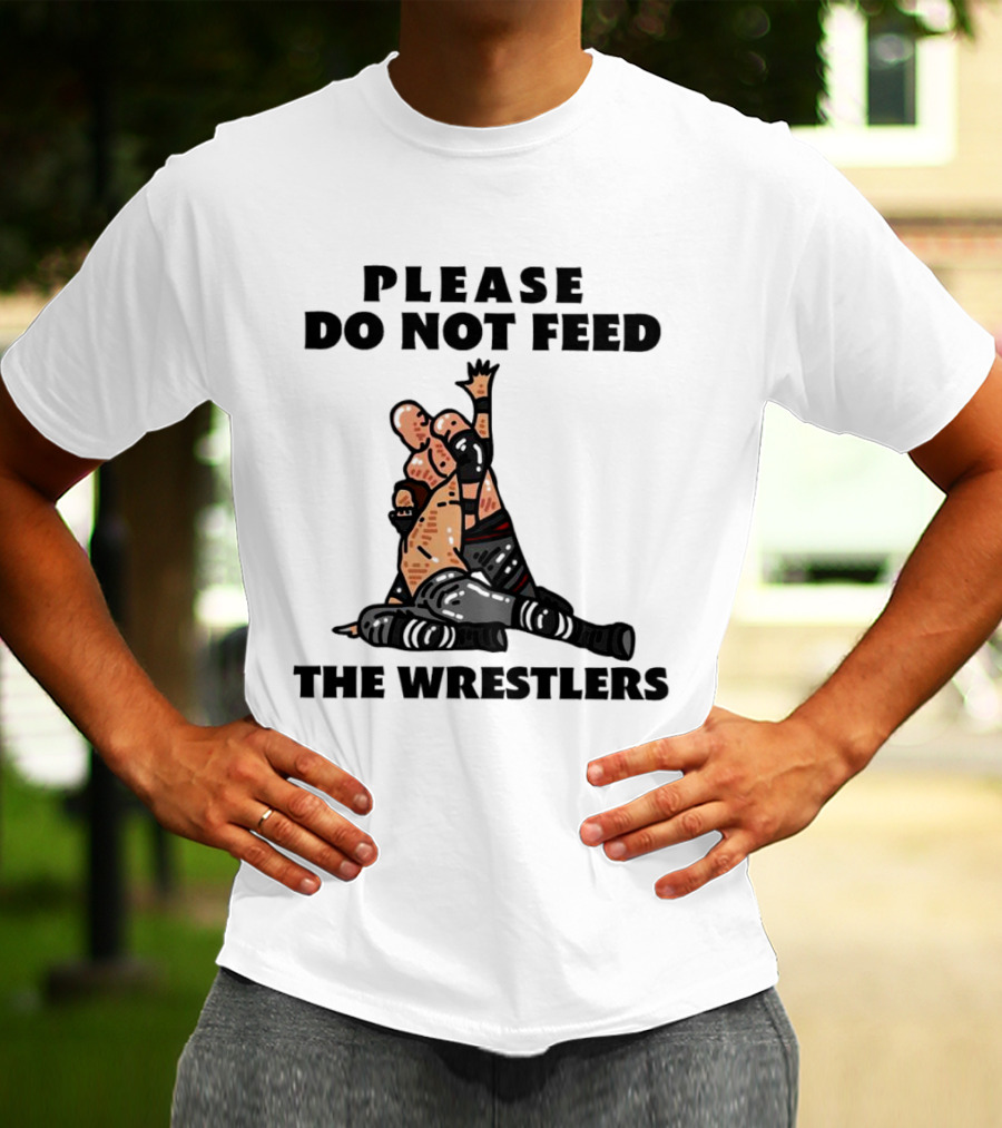 Please Do Not Feed The Wrestlers Playful Wrestling T-Shirt