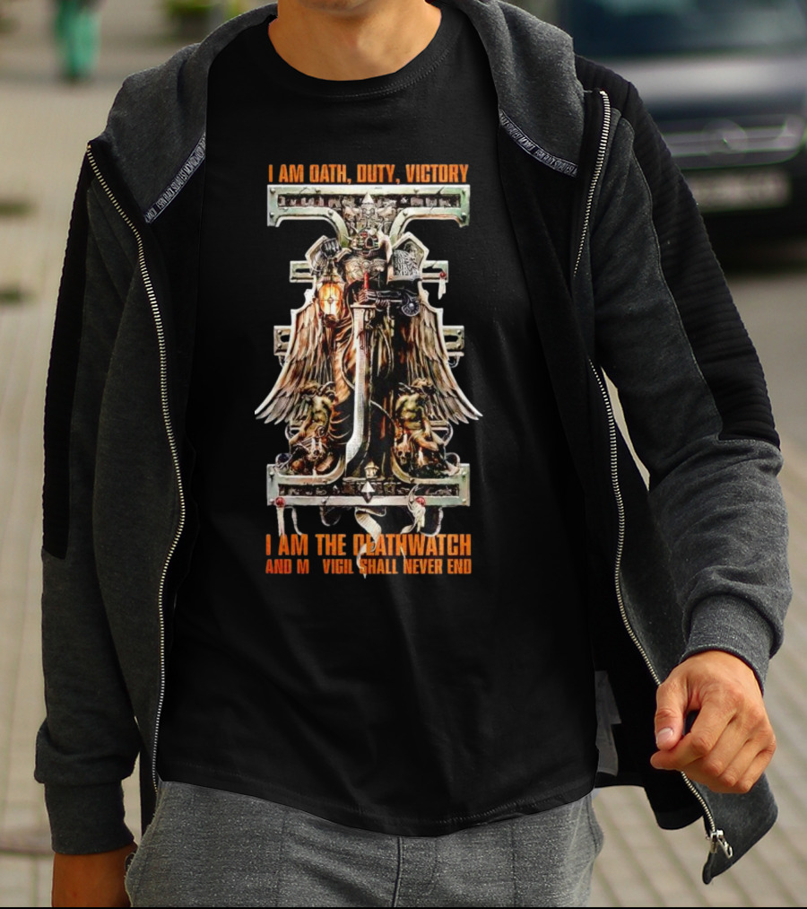 I Am Oath Duty Victory I Am The Deathwatch And My Vigil Shall Never End T-Shirt