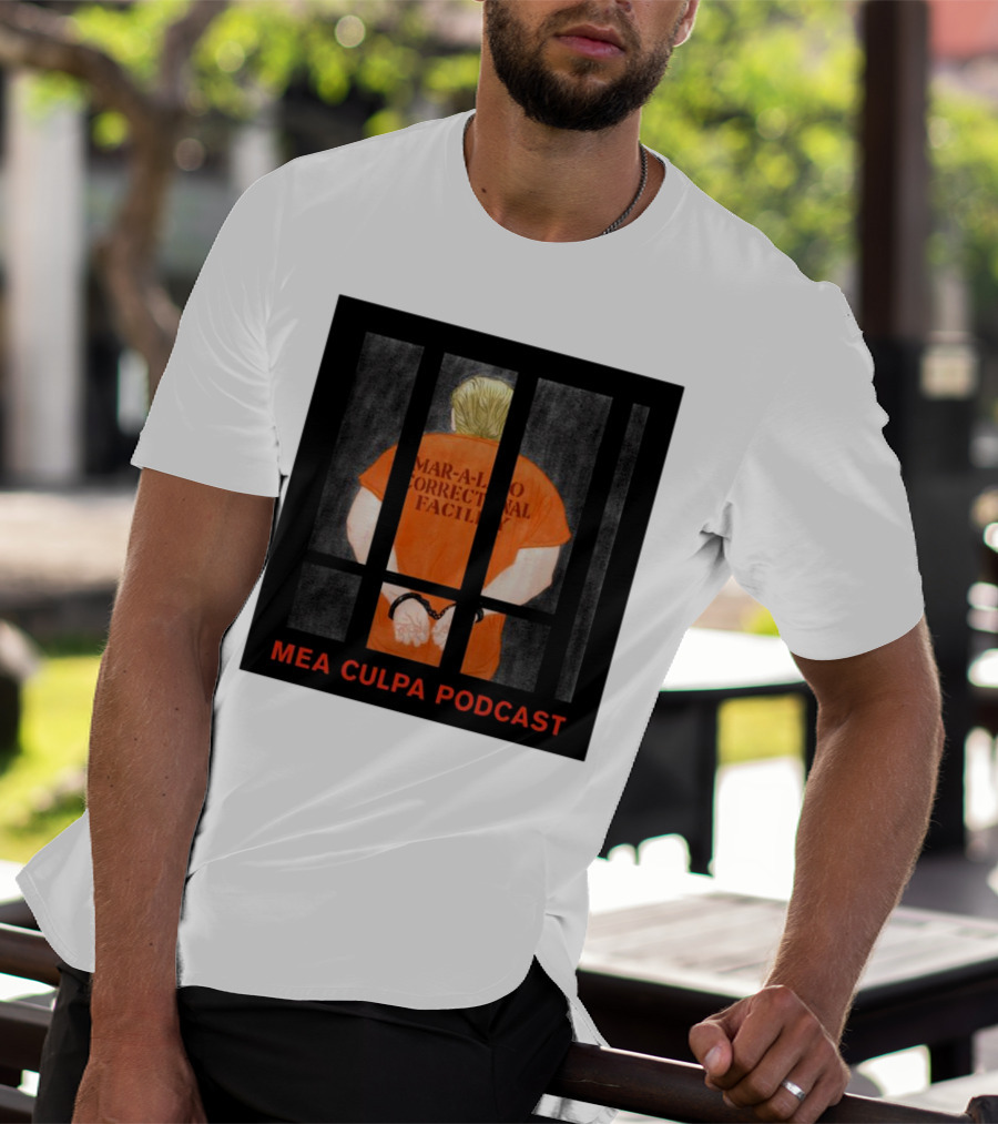 Mango Mussolini Mar-a-Lago Correctional Facility Mea Culpa Podcast T-Shirt