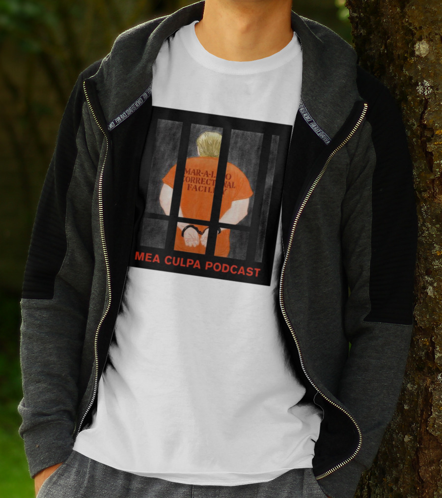 Mango Mussolini Mar-a-Lago Correctional Facility Mea Culpa Podcast T-Shirt