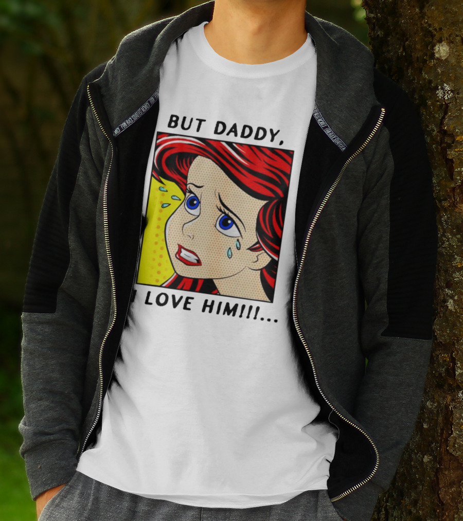 But Daddy I Love Him The Little Mermaid Ariel Comic T-Shirt